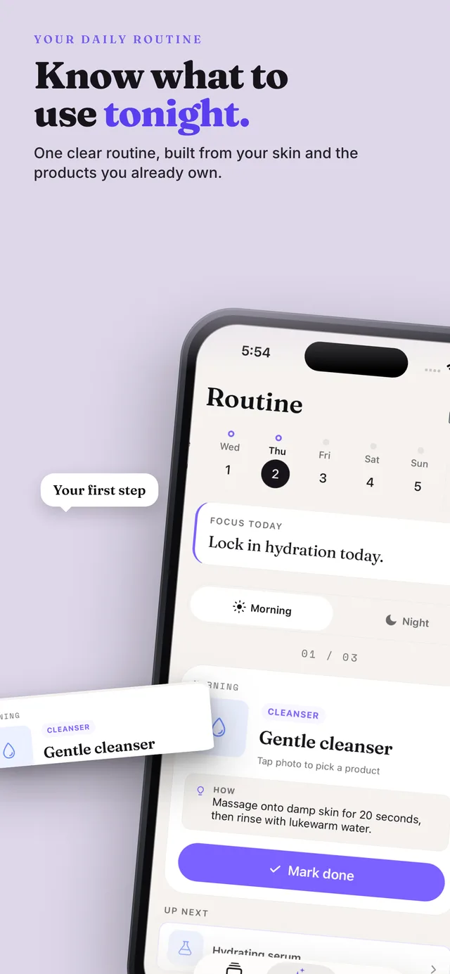 Your daily routine: Know what to use tonight. One clear routine, built from your skin and the products you already own. Features: One AM plan, one PM plan. Built from your own products. Updates as your skin changes